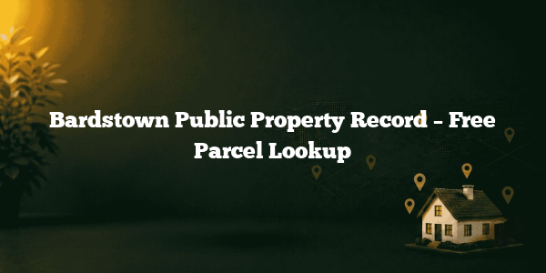 Bardstown Public Property Record – Free Parcel Lookup