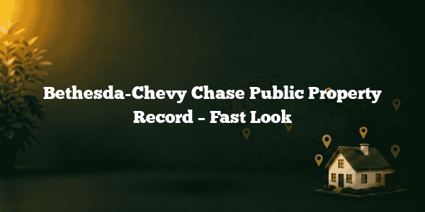 Bethesda-Chevy Chase Public Property Record – Fast Look