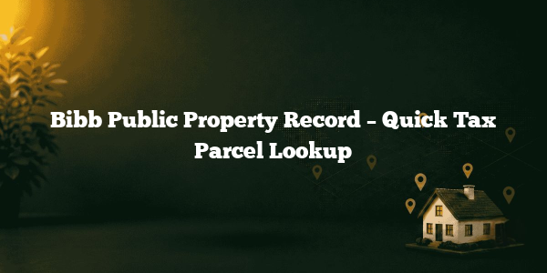 Bibb Public Property Record – Quick Tax Parcel Lookup