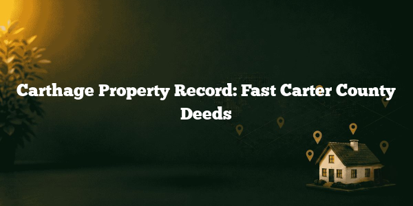 Carthage Property Record: Fast Carter County Deeds