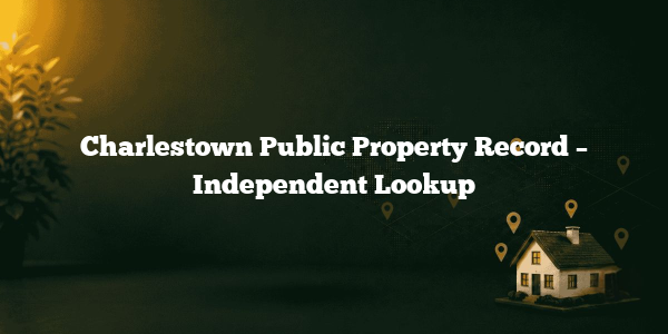 Charlestown Public Property Record – Independent Lookup