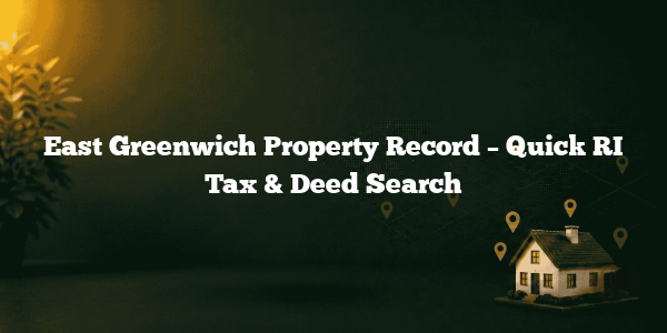 East Greenwich Property Record – Quick RI Tax & Deed Search