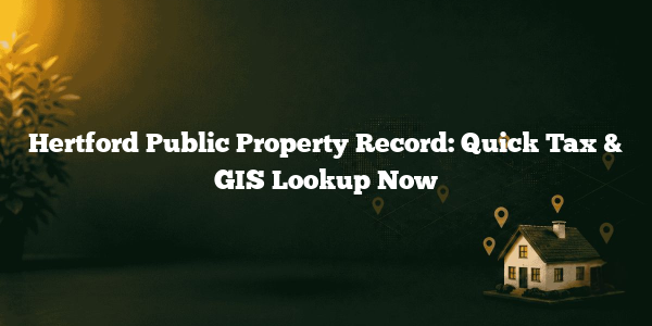 Hertford Public Property Record: Quick Tax & GIS Lookup Now
