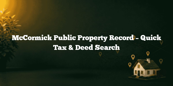 McCormick Public Property Record – Quick Tax & Deed Search