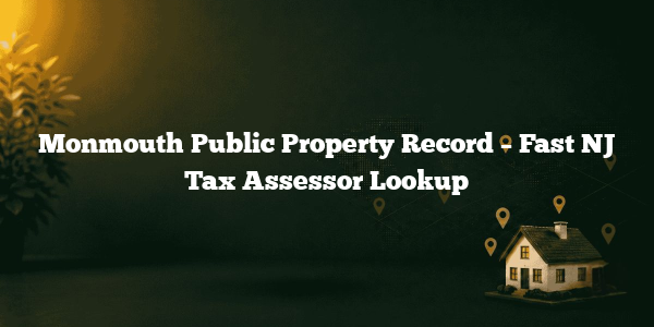 Monmouth Public Property Record – Fast NJ Tax Assessor Lookup