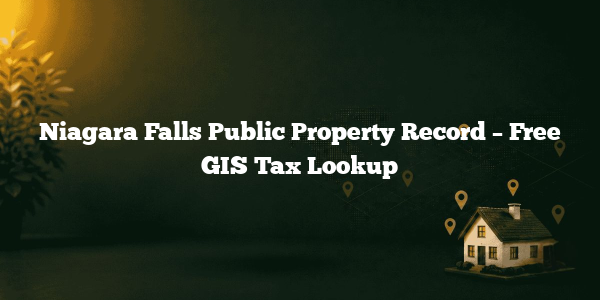 Niagara Falls Public Property Record – Free GIS Tax Lookup