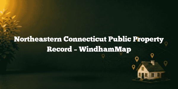 Northeastern Connecticut Public Property Record – WindhamMap
