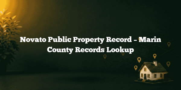 Novato Public Property Record – Marin County Records Lookup