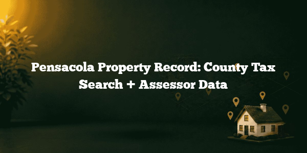 Pensacola Property Record: County Tax Search + Assessor Data