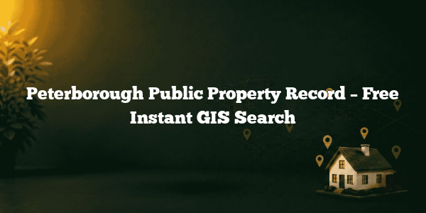 Peterborough Public Property Record – Free Instant GIS Search