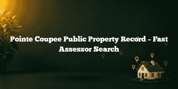 Pointe Coupee Public Property Record – Fast Assessor Search