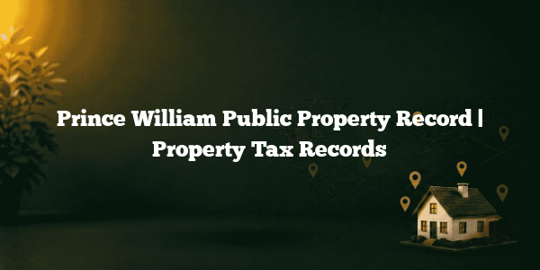 Prince William Public Property Record | Property Tax Records