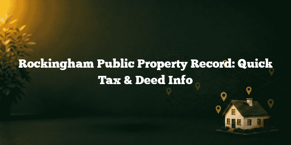 Rockingham Public Property Record: Quick Tax & Deed Info