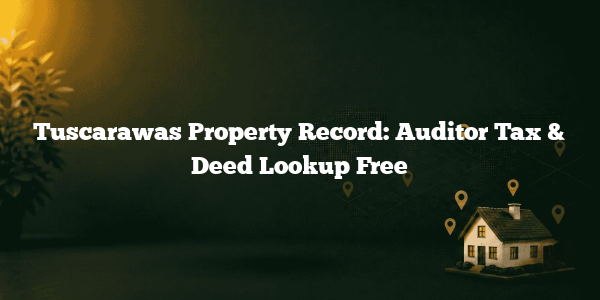 Tuscarawas Property Record: Auditor Tax & Deed Lookup Free