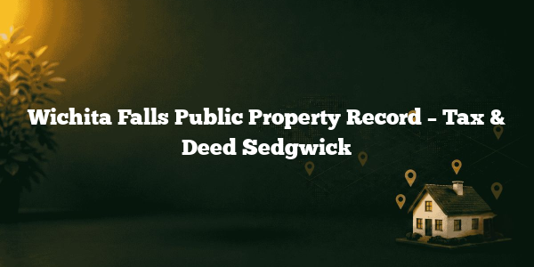 Wichita Falls Public Property Record – Tax & Deed Sedgwick
